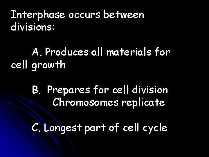 Interphase occurs between divisions: A. Produces all materials for cell growth B. Prepares for