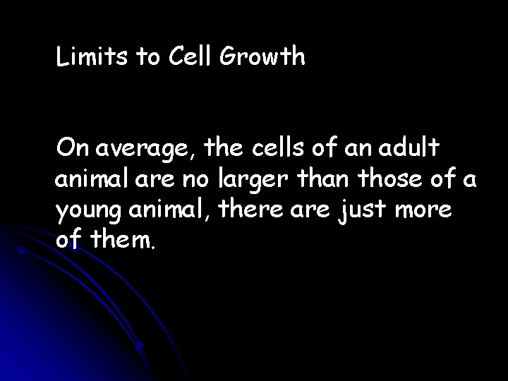 Limits to Cell Growth On average, the cells of an adult animal are no