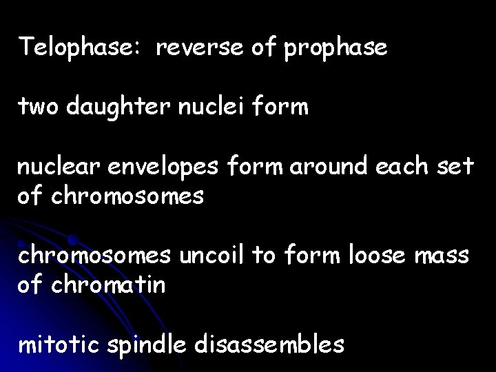 Telophase: reverse of prophase two daughter nuclei form nuclear envelopes form around each set