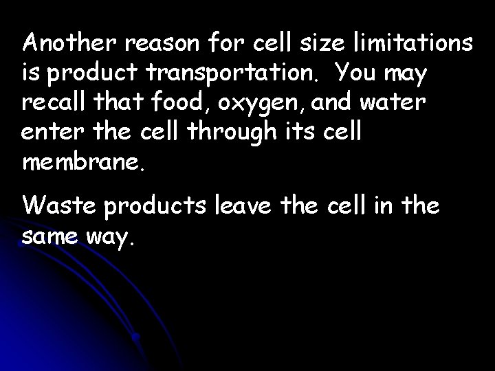 Another reason for cell size limitations is product transportation. You may recall that food,