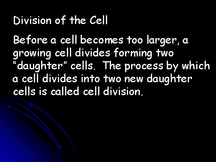 Division of the Cell Before a cell becomes too larger, a growing cell divides