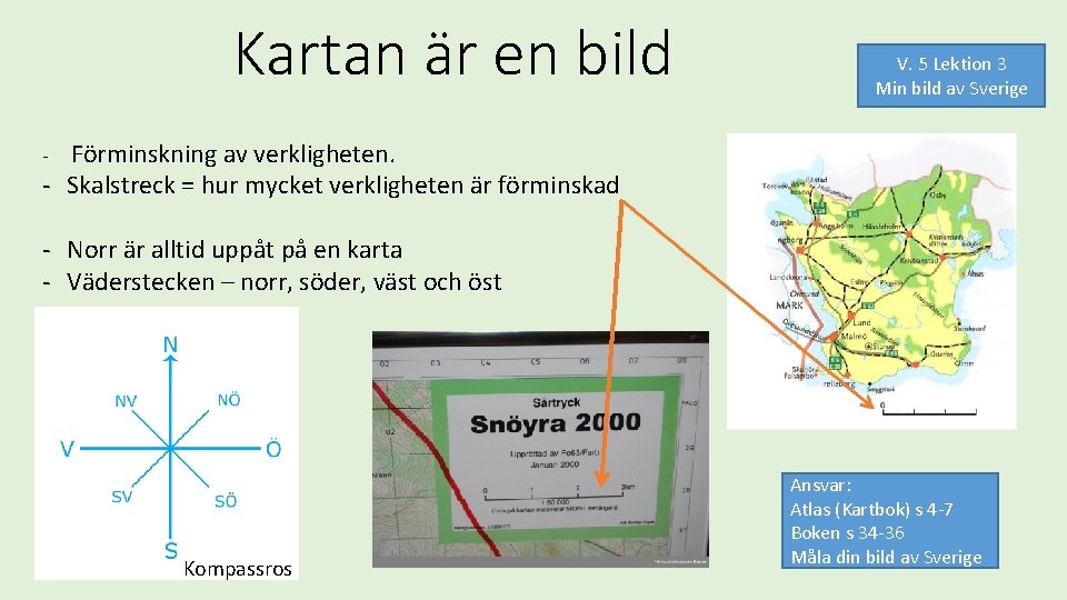 Kartan är en bild V. 5 Lektion 3 Min bild av Sverige Förminskning av