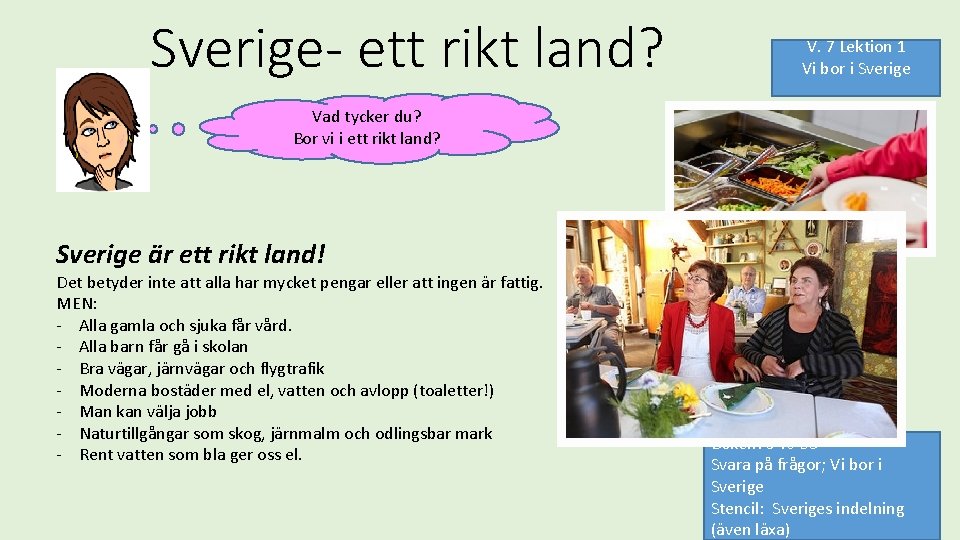 Sverige- ett rikt land? V. 7 Lektion 1 Vi bor i Sverige Vad tycker