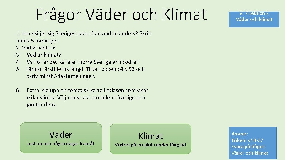 Frågor Väder och Klimat V. 7 Lektion 2 Väder och klimat 1. Hur skiljer