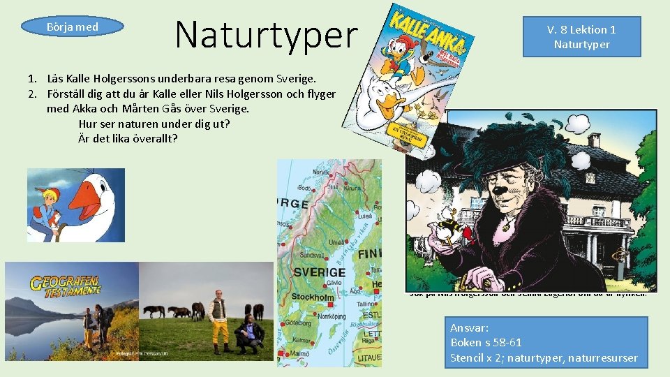 Börja med Naturtyper V. 8 Lektion 1 Naturtyper 1. Läs Kalle Holgerssons underbara resa