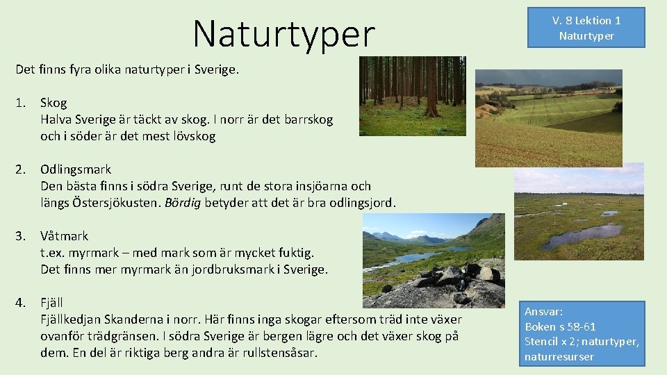 Naturtyper V. 8 Lektion 1 Naturtyper Det finns fyra olika naturtyper i Sverige. 1.