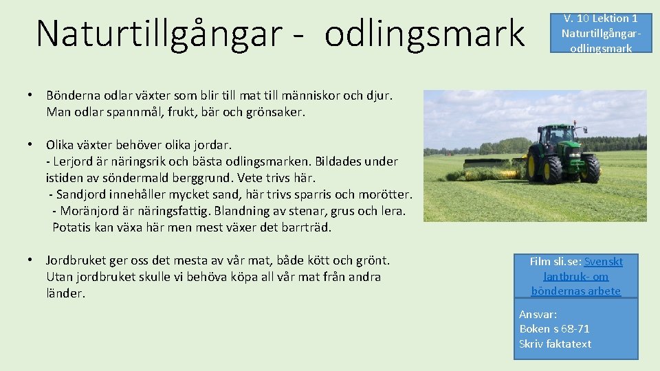 Naturtillgångar - odlingsmark V. 10 Lektion 1 Naturtillgångarodlingsmark • Bönderna odlar växter som blir