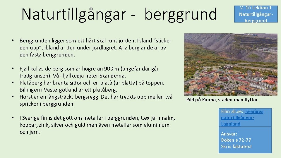 Naturtillgångar - berggrund V. 10 Lektion 1 Naturtillgångarberggrund • Berggrunden ligger som ett hårt