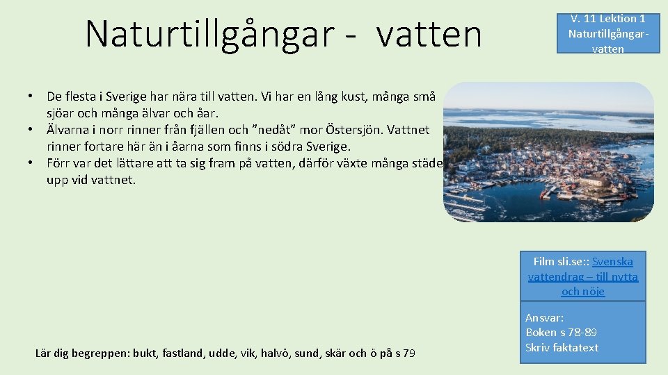 Naturtillgångar - vatten V. 11 Lektion 1 Naturtillgångarvatten • De flesta i Sverige har