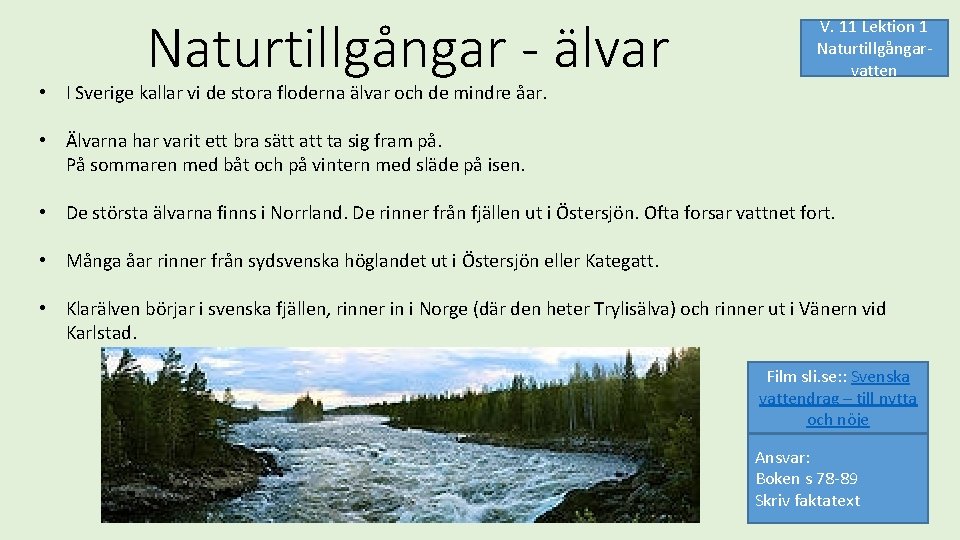 Naturtillgångar - älvar • I Sverige kallar vi de stora floderna älvar och de