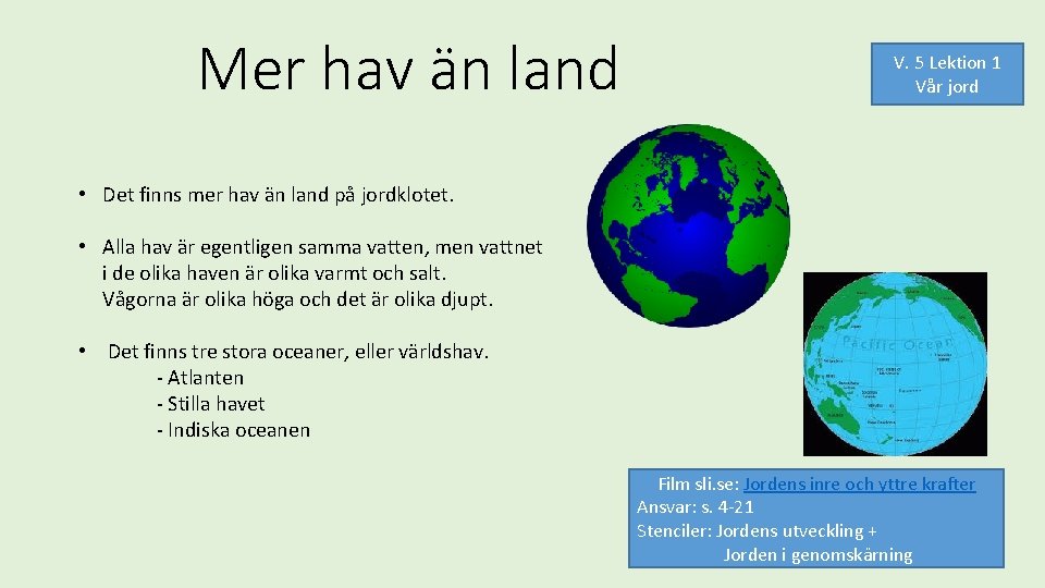 Mer hav än land V. 5 Lektion 1 Vår jord • Det finns mer