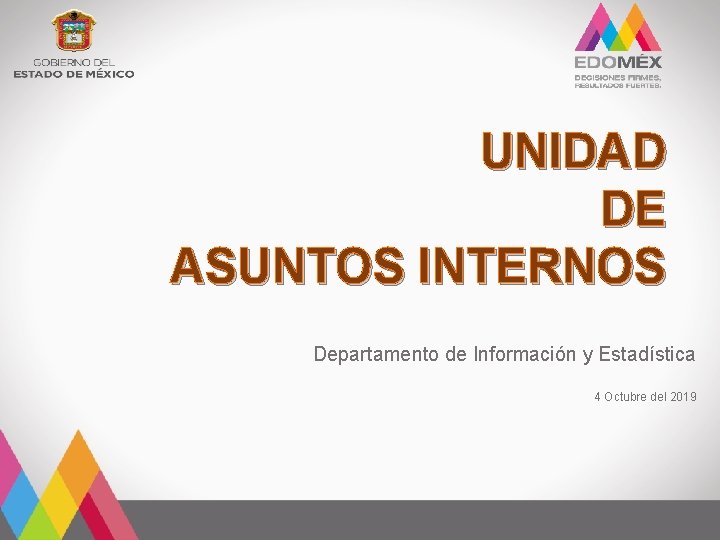 UNIDAD DE ASUNTOS INTERNOS Departamento de Información y Estadística 4 Octubre del 2019 UNIDAD DE ASUNTOS INTERNOS Departamento de Información y Estadística 4 Octubre del 2019