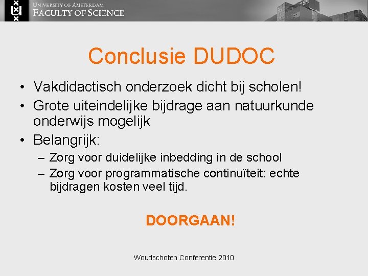 Conclusie DUDOC • Vakdidactisch onderzoek dicht bij scholen! • Grote uiteindelijke bijdrage aan natuurkunde