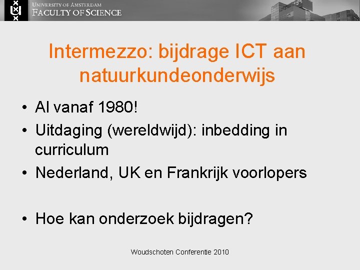 Intermezzo: bijdrage ICT aan natuurkundeonderwijs • Al vanaf 1980! • Uitdaging (wereldwijd): inbedding in
