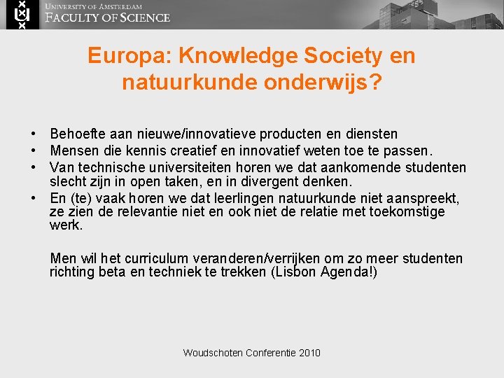 Europa: Knowledge Society en natuurkunde onderwijs? • Behoefte aan nieuwe/innovatieve producten en diensten •