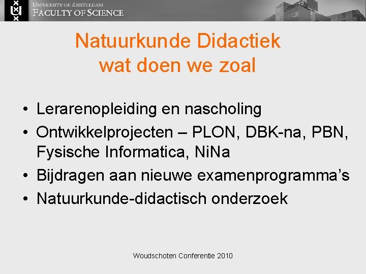 Natuurkunde Didactiek wat doen we zoal • Lerarenopleiding en nascholing • Ontwikkelprojecten – PLON,