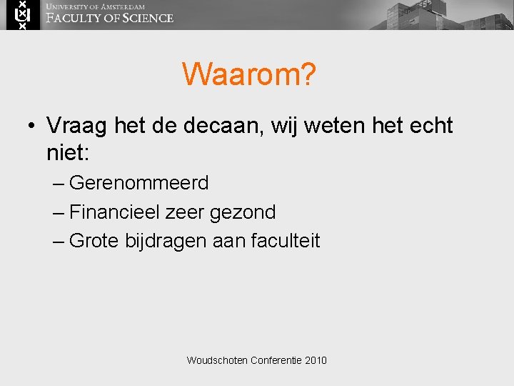 Waarom? • Vraag het de decaan, wij weten het echt niet: – Gerenommeerd –