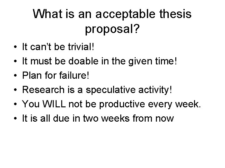 What is an acceptable thesis proposal? • • • It can’t be trivial! It