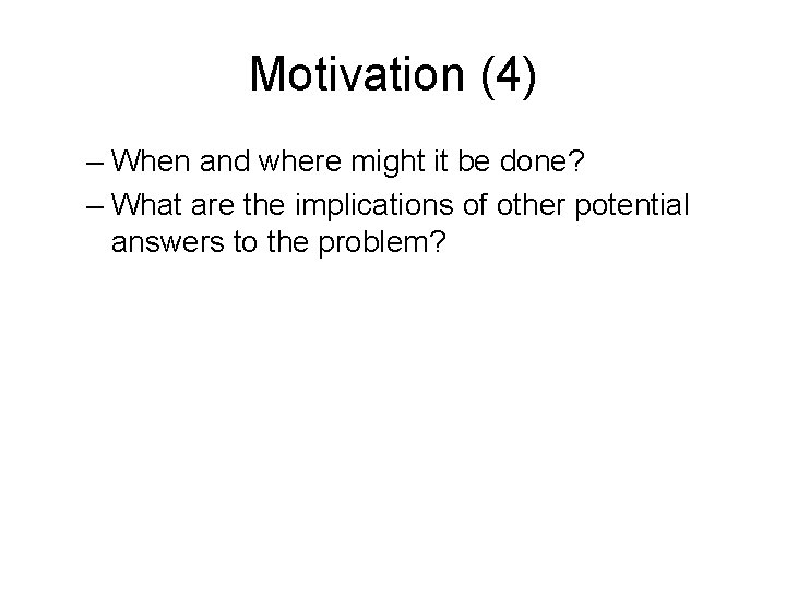 Motivation (4) – When and where might it be done? – What are the