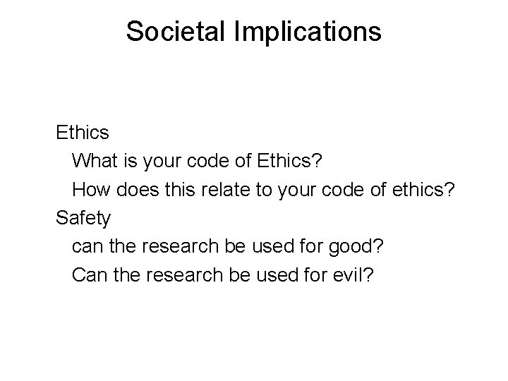 Societal Implications Ethics What is your code of Ethics? How does this relate to