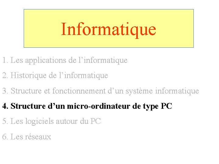 Informatique 1. Les applications de l’informatique 2. Historique de l’informatique 3. Structure et fonctionnement