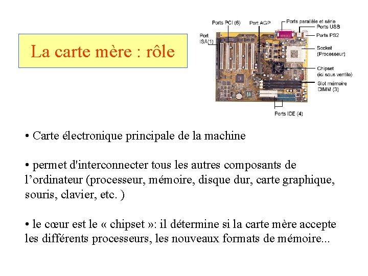 La carte mère : rôle • Carte électronique principale de la machine • permet