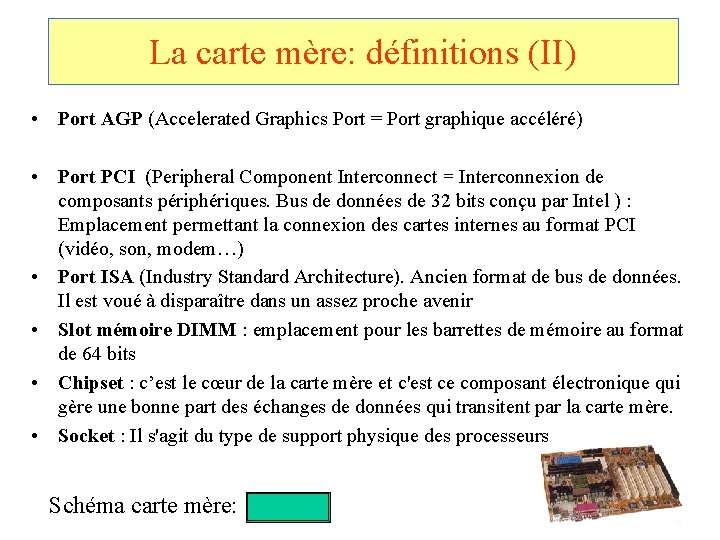 La carte mère: définitions (II) • Port AGP (Accelerated Graphics Port = Port graphique