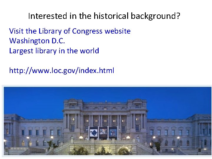 Interested in the historical background? Visit the Library of Congress website Washington D. C. Interested in the historical background? Visit the Library of Congress website Washington D. C.
