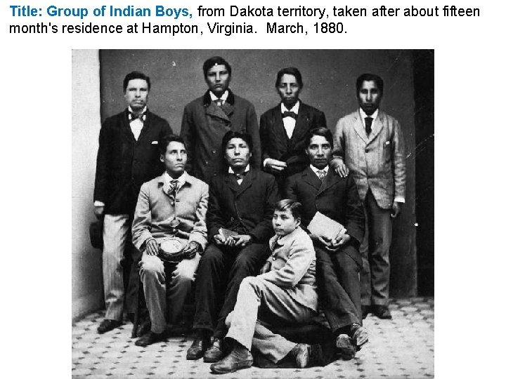 Title: Group of Indian Boys, from Dakota territory, taken after about fifteen month's residence Title: Group of Indian Boys, from Dakota territory, taken after about fifteen month's residence