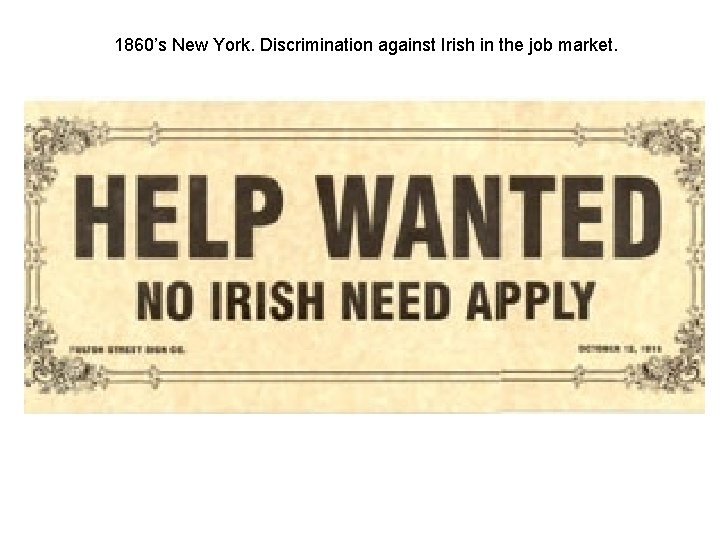 1860’s New York. Discrimination against Irish in the job market. 1860’s New York. Discrimination against Irish in the job market.