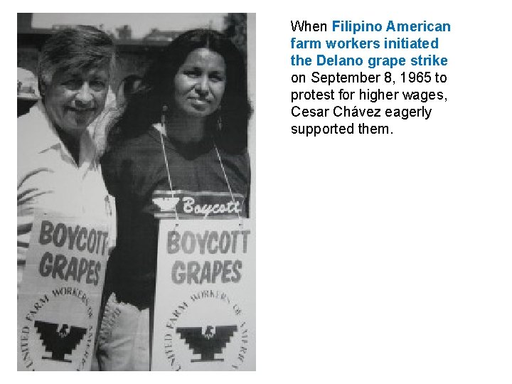 When Filipino American farm workers initiated the Delano grape strike on September 8, 1965 When Filipino American farm workers initiated the Delano grape strike on September 8, 1965