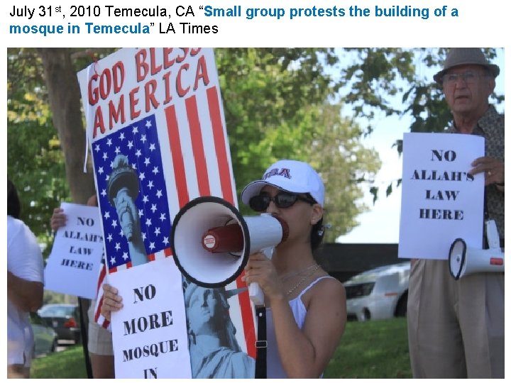 July 31 st, 2010 Temecula, CA “Small group protests the building of a mosque July 31 st, 2010 Temecula, CA “Small group protests the building of a mosque