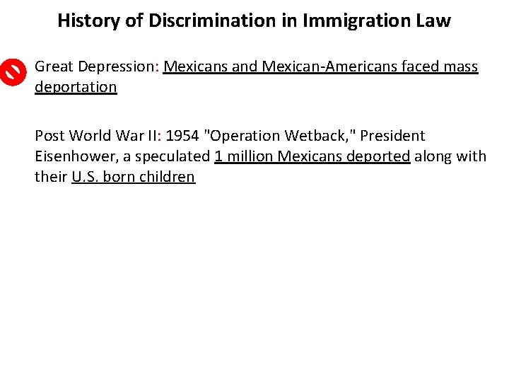History of Discrimination in Immigration Law Great Depression: Mexicans and Mexican-Americans faced mass deportation History of Discrimination in Immigration Law Great Depression: Mexicans and Mexican-Americans faced mass deportation