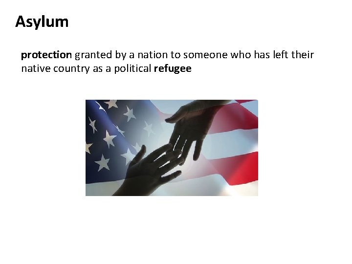 Asylum protection granted by a nation to someone who has left their native country Asylum protection granted by a nation to someone who has left their native country