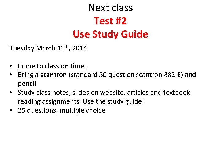 Next class Test #2 Use Study Guide Tuesday March 11 th, 2014 • Come Next class Test #2 Use Study Guide Tuesday March 11 th, 2014 • Come