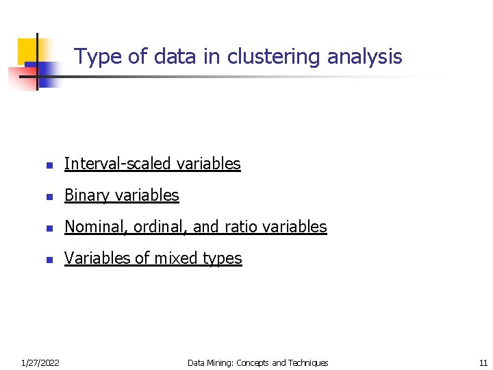 Type of data in clustering analysis n Interval-scaled variables n Binary variables n Nominal,