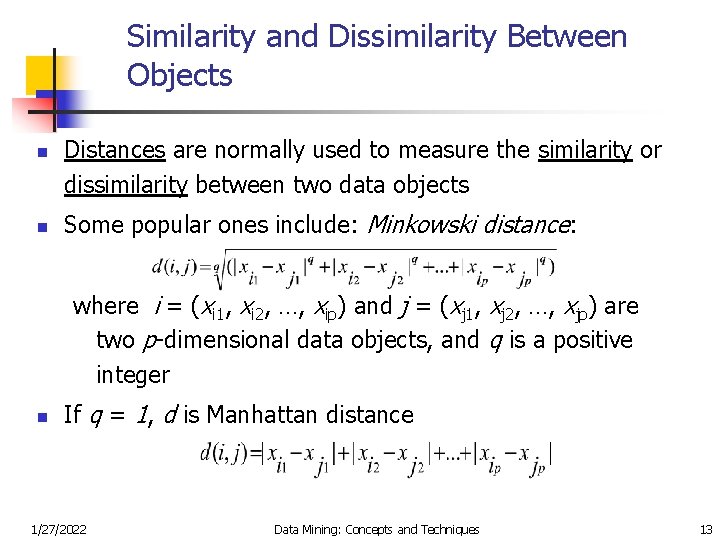 Similarity and Dissimilarity Between Objects n n Distances are normally used to measure the