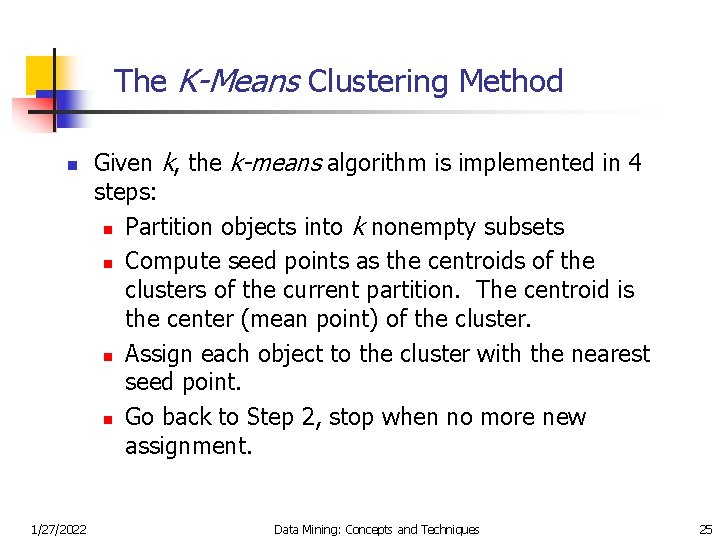 The K-Means Clustering Method n 1/27/2022 Given k, the k-means algorithm is implemented in
