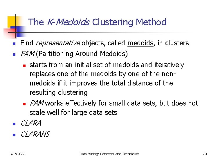 The K-Medoids Clustering Method n Find representative objects, called medoids, in clusters n PAM