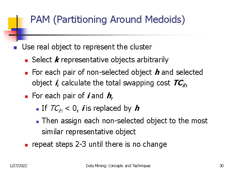 PAM (Partitioning Around Medoids) n Use real object to represent the cluster n n