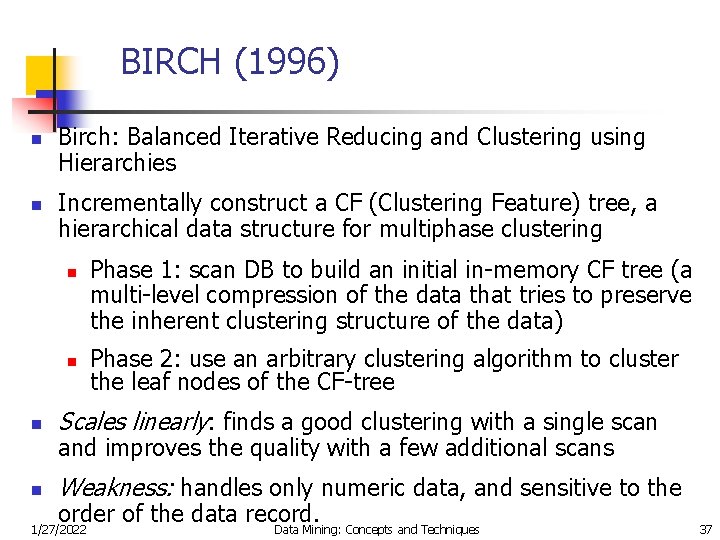 BIRCH (1996) n n Birch: Balanced Iterative Reducing and Clustering using Hierarchies Incrementally construct