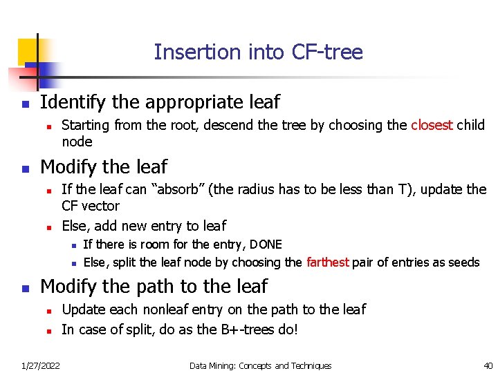 Insertion into CF-tree n Identify the appropriate leaf n n Starting from the root,