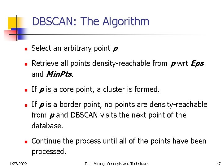 DBSCAN: The Algorithm n n n 1/27/2022 Select an arbitrary point p Retrieve all