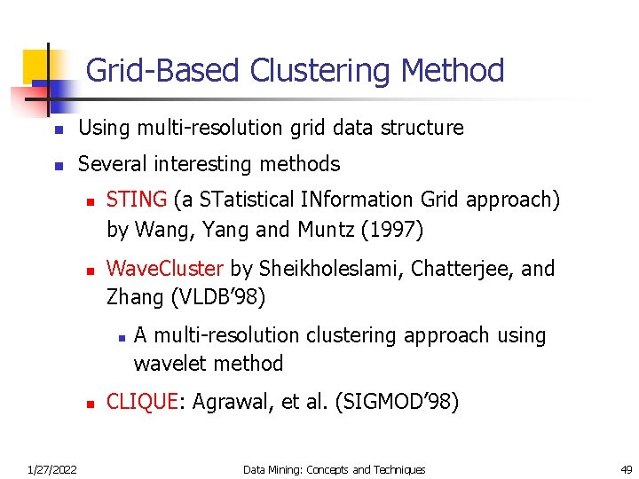 Grid-Based Clustering Method n Using multi-resolution grid data structure n Several interesting methods n