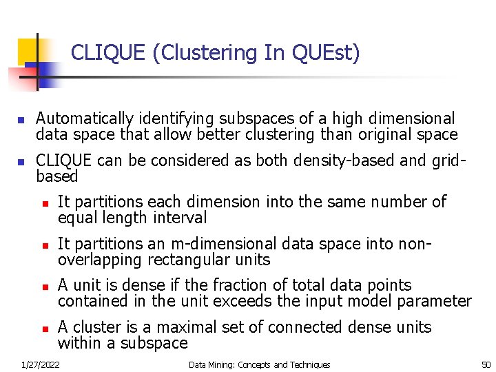 CLIQUE (Clustering In QUEst) n Automatically identifying subspaces of a high dimensional data space