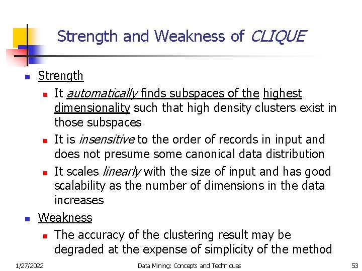 Strength and Weakness of CLIQUE n n Strength n It automatically finds subspaces of