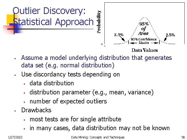 Outlier Discovery: Statistical Approaches § § § Assume a model underlying distribution that generates