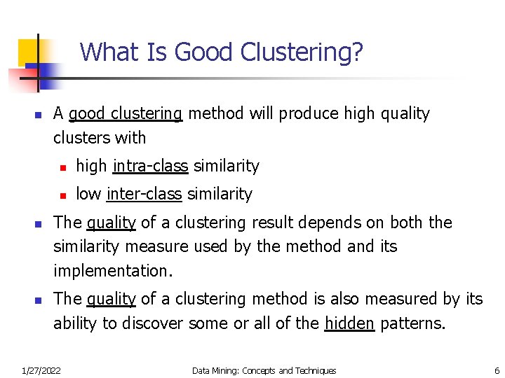 What Is Good Clustering? n n n A good clustering method will produce high
