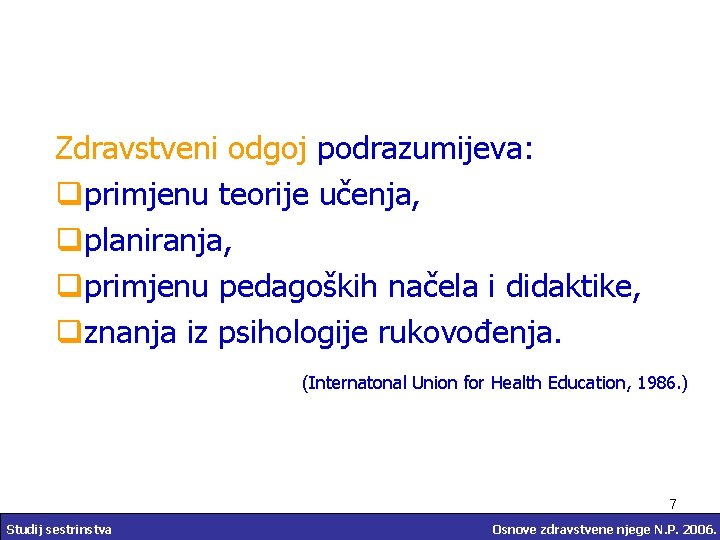 Zdravstveni odgoj podrazumijeva: qprimjenu teorije učenja, qplaniranja, qprimjenu pedagoških načela i didaktike, qznanja iz