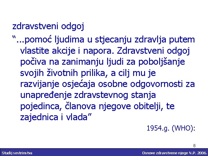 zdravstveni odgoj “. . . pomoć ljudima u stjecanju zdravlja putem vlastite akcije i